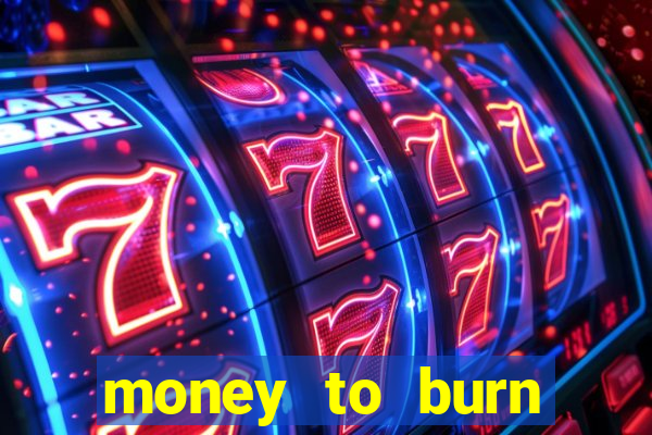 money to burn money to-burn system chapter 1 pt br